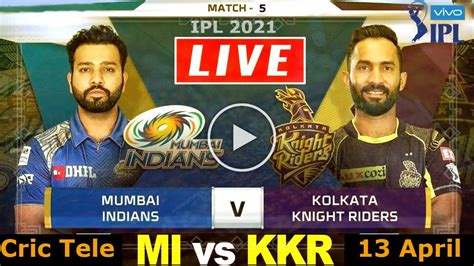 Live Ipl 2021 Live Match Today Ipl 5 Match 2021 Mi Vs Kkr 2021