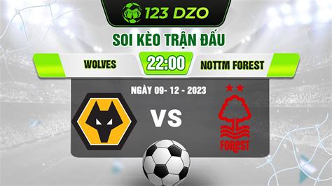 123DZO DỰ ĐOÁN KÈO BÓNG ĐÁ HÔM NAY Wolves VS Nottm Forest Chủ nhà