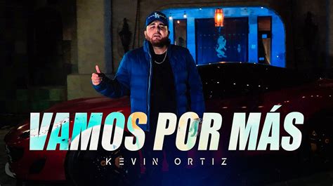 Kevin Ort Z Lanza Nuevo Sencillo Vamos Por M S La Comadre