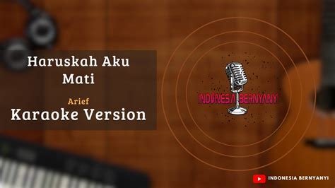 Haruskah Aku Mati Arief Karaoke Youtube