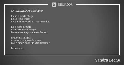 A Vida É Apenas Um Sopro Então A Sandra Leone Pensador