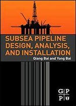 Subsea Pipeline Design, Analysis, And Installation Download