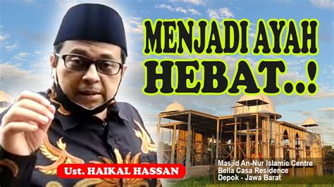 Menjadi Orangtua Hebat Ust Haikal Hassan Babe Haikal Youtube