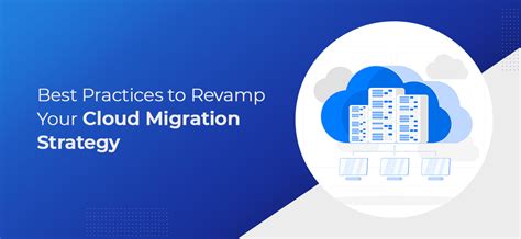 Best Practices To Revamp Your Cloud Migration Strategy