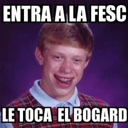 Meme Bad Luck Brian Entra A La Fesc Le Toca El Bogard