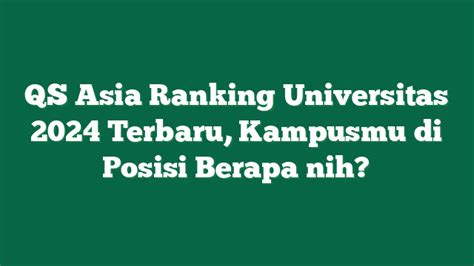 Qs Asia Ranking Universitas 2024 Terbaru Kampusmu Di Posisi Berapa Nih