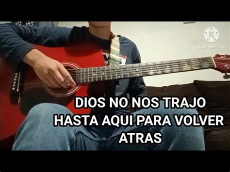 Dios No Nos Trajo Hasta Aqui Para Volver Atras Cover Guitarra Youtube