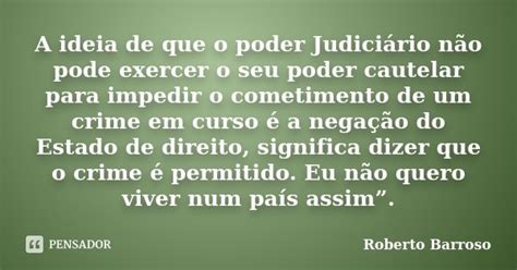 A Ideia De Que O Poder Judici Rio N O Roberto Barroso Pensador