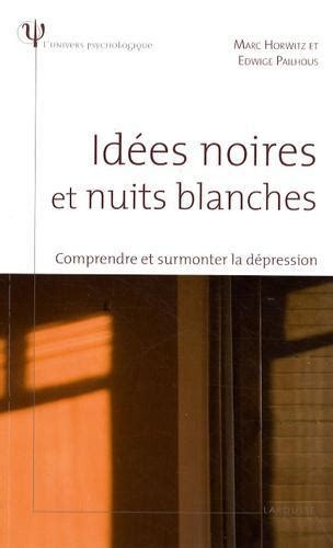 Id Es Noires Et Nuits Blanches Comprendre Et Surmonter La D Pression