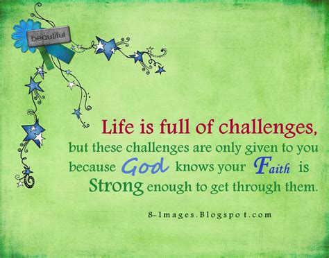 Life Is Full Of Challenges But These Challenges Are Only Given To You Because God Knows Your