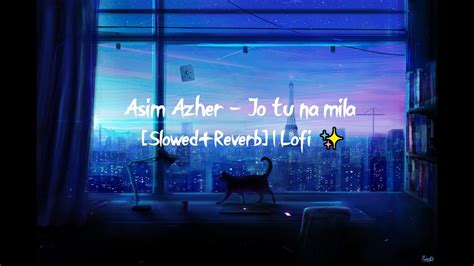 Asim Azher Jo Tu Na Mila Slowedreverb Lofi Youtube