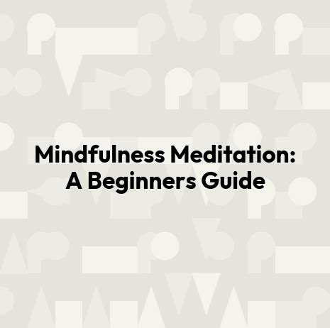 Mindfulness Meditation: A Beginners Guide