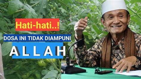 Hati Hati Dosa Yang Sering Disepelekan Tapi Tidak Diampuni Allah KH