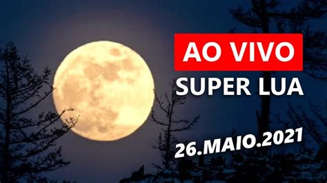 AO VIVO SUPERLUA TELESCÓPIO 26 Maio 2021 Última Super Lua do ano