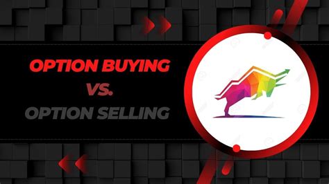 Option Buying Vs Option Selling When To Choose Buying And When Selling Intraday Trading