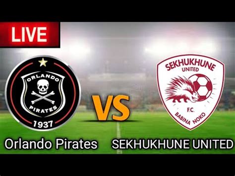 Orlando Pirates Vs Sekhukhune United Mtn Cup Quarter Final Live Match