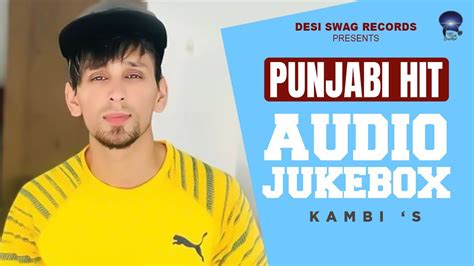 Kambi S Official Jukebox New Punjabi Song Latest Punjabi