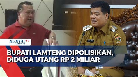 Diduga Utang Rp2 Miliar Bupati Lamteng Musa Ahmad Dipolisikan YouTube