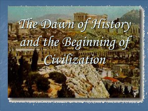 Ppt The Dawn Of History And The Beginning Of Civilization Powerpoint