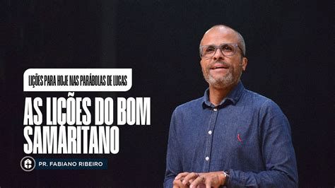 AS LIÇÕES DO BOM SAMARITANO Pr Fabiano Ribeiro Lições de Jesus