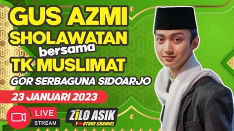 PART 1 GUS AZMI Sholawatan Bersama TK Muslimat Di GOR Sidoarjo YouTube