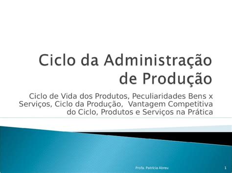 Ppt Ciclo De Vida Dos Produtos Peculiaridades Bens X Serviços Ciclo