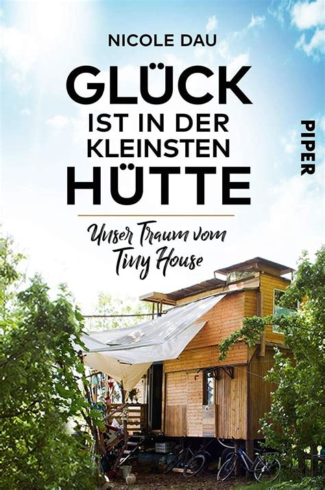 Glück ist in der kleinsten Hütte Unser Traum vom Tiny House Dau