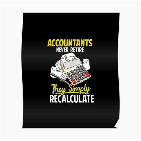 Accountants Never Retire They Just Simply Poster For Sale By