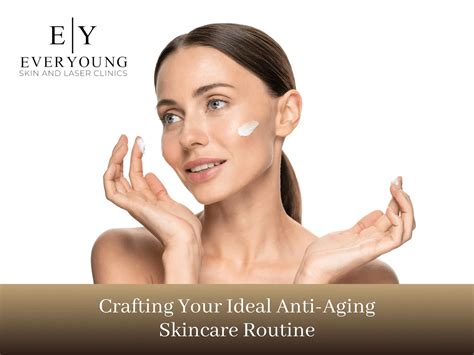 Crafting Your Ideal Anti Aging Skincare Routine Everyoung