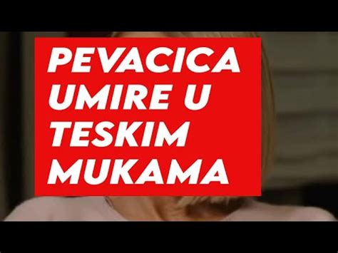 PEVACICA UMIRE U TESKIM MUKAMA Upravo Javljeno OVO YouTube