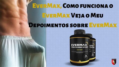 Evermax Como Funciona O Evermax Veja O Meu Depoimentos Sobre Evermax