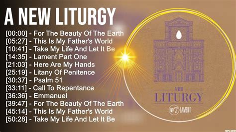 A N E W L I T U R G Y Greatest Hits Top Christian Worship Songs Youtube