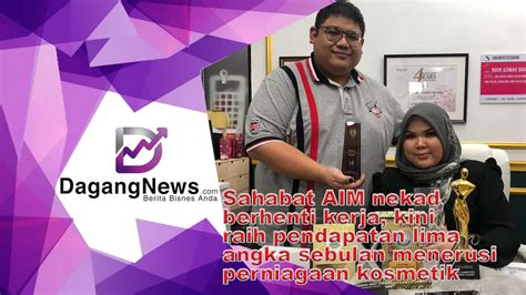 Video Sahabat Aim Nekad Berhenti Kerja Kini Raih Pendapatan Lima