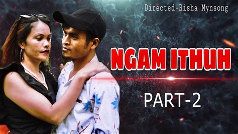 Ngam Ithuh Part Khasi Short Film Youtube