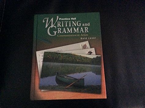 Prentice Hall Writing And Grammar Communication In Action Gold Grade