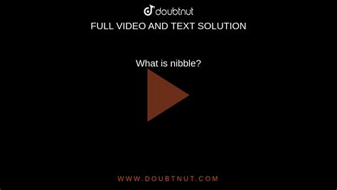 What is nibble?