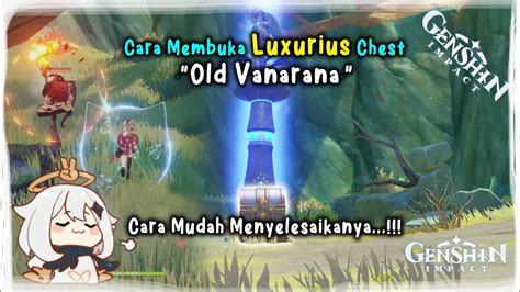 Cara Membuka Luxurious Chest Di Old Vanarana Sumeru Genshin Impact