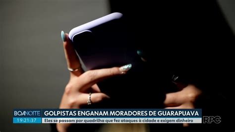 Golpistas Se Passam Por Quadrilha Que Atacou Guarapuava Para Extorquir