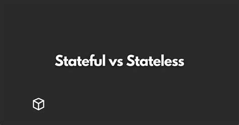 Stateful Vs Stateless What Is The Difference Programming Cube