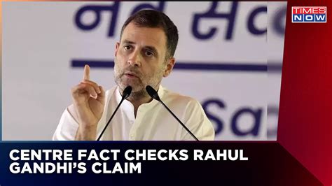 Centre Fact Checks Rahul Gandhis Claim On Privatization Politics Of