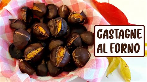 CASTAGNE AL FORNO Come Cuocere Le Castagne In Forno Per