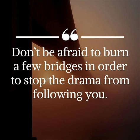 Don T Be Afraid To Burn Bridges