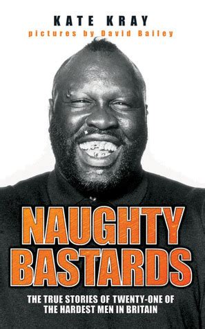 Naughty Bastards The True Stories Of Twenty One Of The Hardest Men In