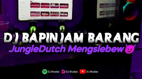 Dj Bapinjam Tape Barang Jungle Dutch Mengkane Youtube