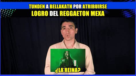 Tunden A Bellakath Por Atribuirse Logro Del Reggaeton Mexa La