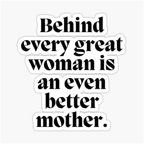 Behind Every Great Woman Is An Even Better Mother Sticker For Sale