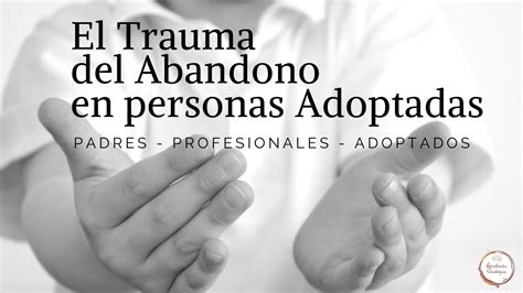 La Adopci N Infantil El Trauma Del Abandono Youtube