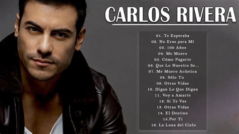 Carlos Rivera Grandes Exitos 2022 Sus Mejores Éxitos De Carlos Rivera