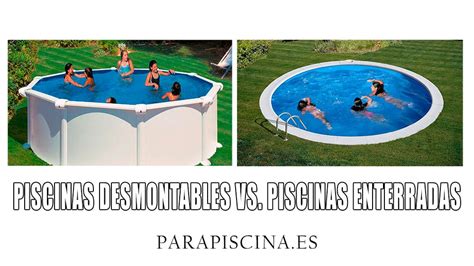 Piscinas Desmontables Vs Piscinas Enterradas