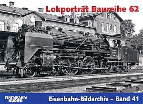 Eisenbahn Sammlershop Lokporträt Baureihe 62 Bildarchiv Band 41